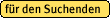 für den Suchenden