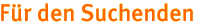 Für den Suchenden