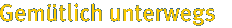 Gem&uuml;tlich unterwegs
